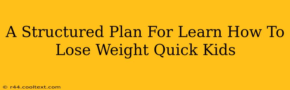 A Structured Plan For Learn How To Lose Weight Quick Kids