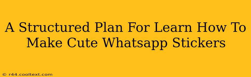 A Structured Plan For Learn How To Make Cute Whatsapp Stickers