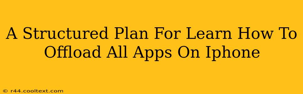 A Structured Plan For Learn How To Offload All Apps On Iphone