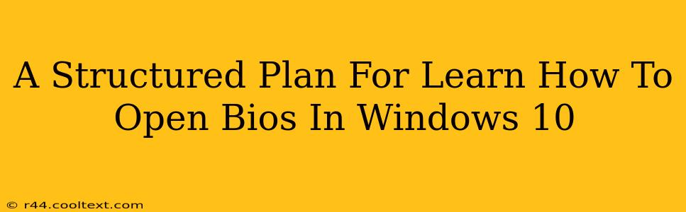 A Structured Plan For Learn How To Open Bios In Windows 10