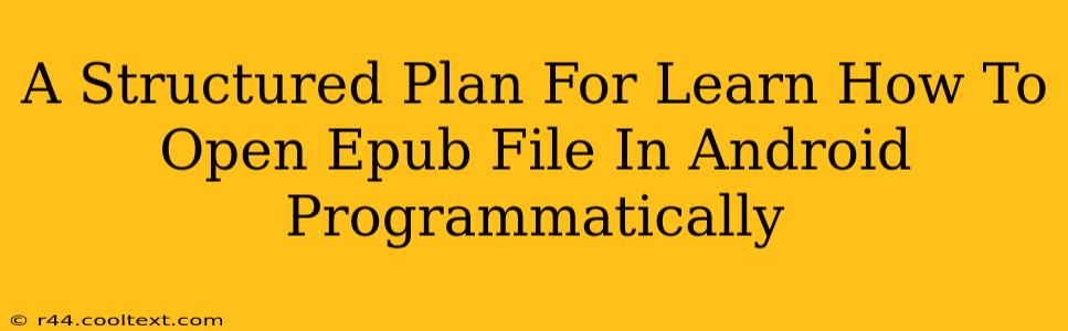 A Structured Plan For Learn How To Open Epub File In Android Programmatically