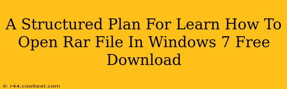 A Structured Plan For Learn How To Open Rar File In Windows 7 Free Download