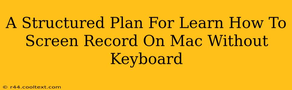 A Structured Plan For Learn How To Screen Record On Mac Without Keyboard