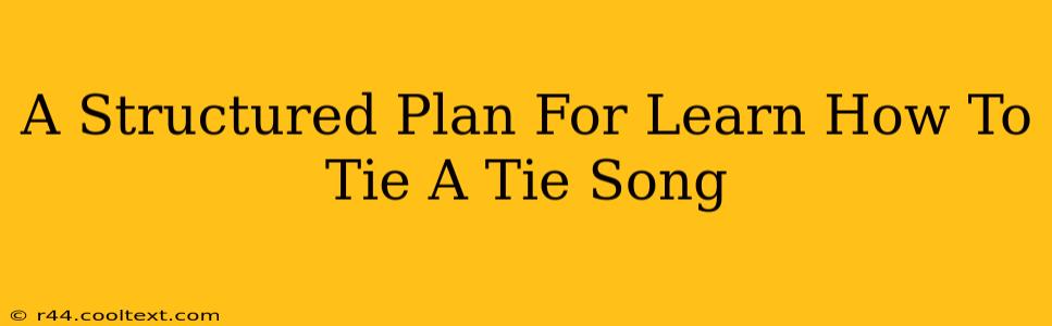 A Structured Plan For Learn How To Tie A Tie Song