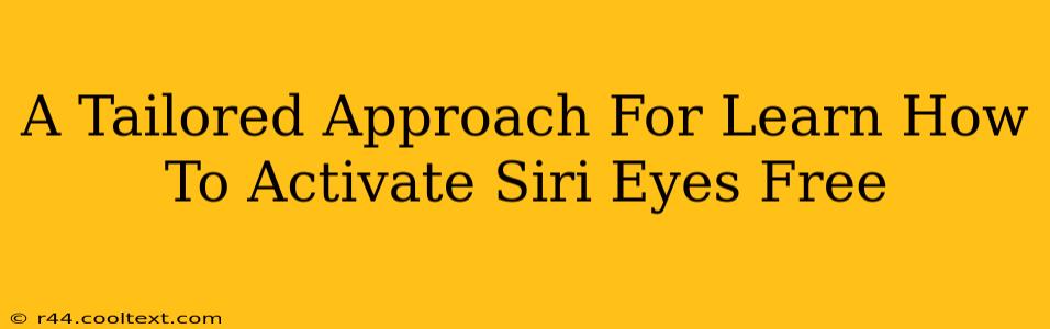 A Tailored Approach For Learn How To Activate Siri Eyes Free