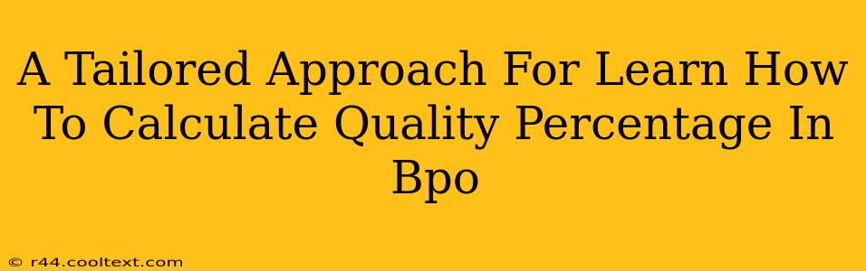 A Tailored Approach For Learn How To Calculate Quality Percentage In Bpo