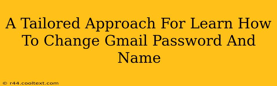 A Tailored Approach For Learn How To Change Gmail Password And Name