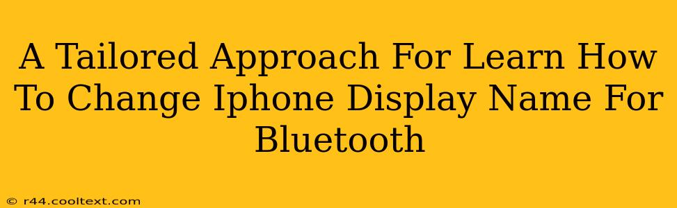 A Tailored Approach For Learn How To Change Iphone Display Name For Bluetooth