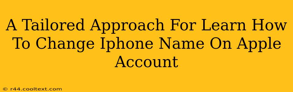 A Tailored Approach For Learn How To Change Iphone Name On Apple Account