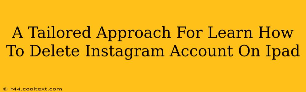 A Tailored Approach For Learn How To Delete Instagram Account On Ipad