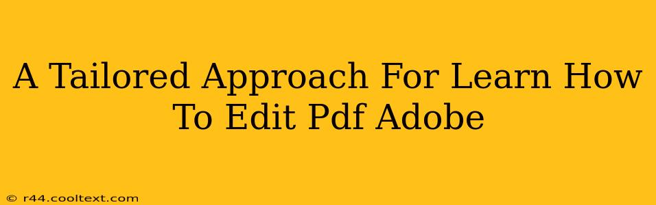 A Tailored Approach For Learn How To Edit Pdf Adobe