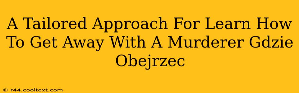 A Tailored Approach For Learn How To Get Away With A Murderer Gdzie Obejrzec