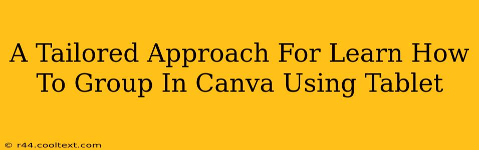 A Tailored Approach For Learn How To Group In Canva Using Tablet