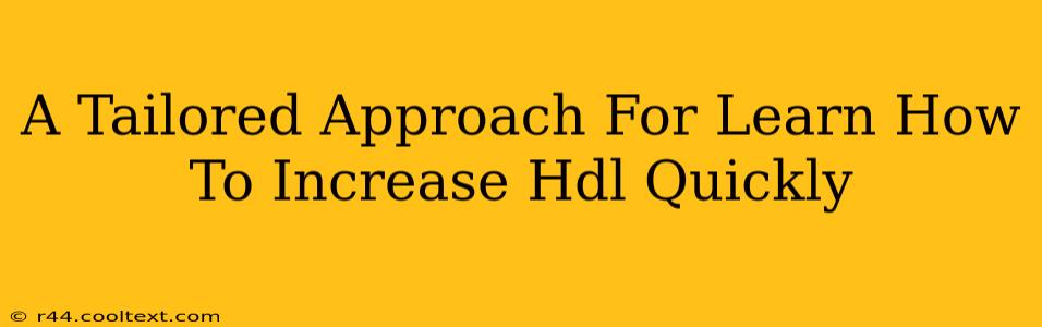 A Tailored Approach For Learn How To Increase Hdl Quickly