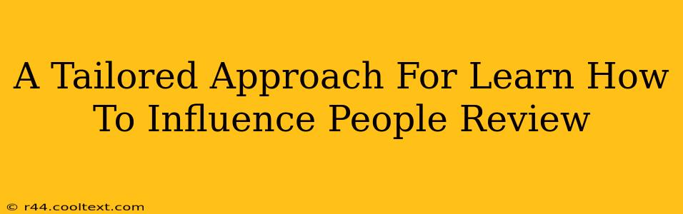 A Tailored Approach For Learn How To Influence People Review