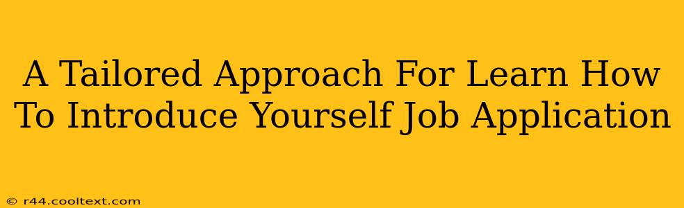 A Tailored Approach For Learn How To Introduce Yourself Job Application