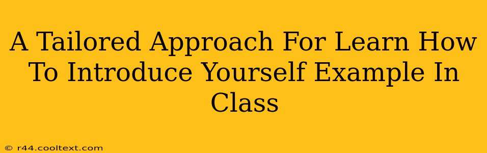 A Tailored Approach For Learn How To Introduce Yourself Example In Class