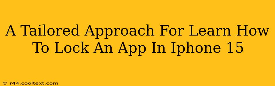 A Tailored Approach For Learn How To Lock An App In Iphone 15