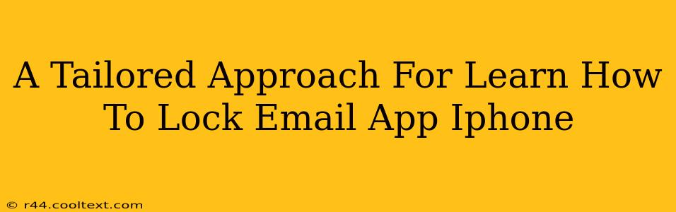 A Tailored Approach For Learn How To Lock Email App Iphone