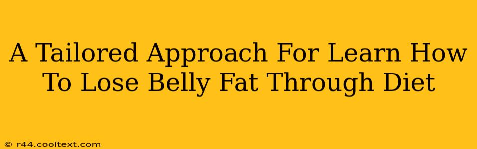 A Tailored Approach For Learn How To Lose Belly Fat Through Diet