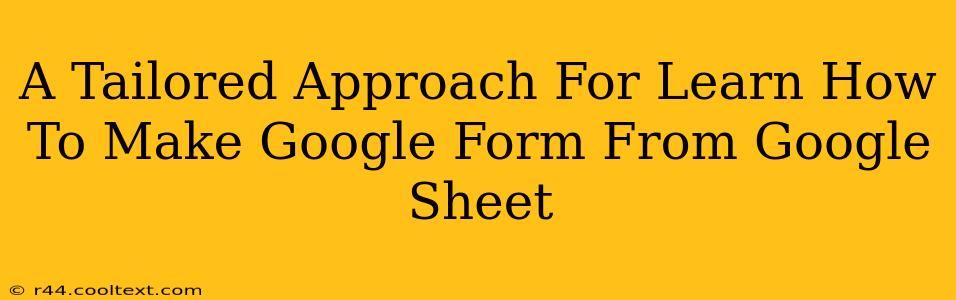 A Tailored Approach For Learn How To Make Google Form From Google Sheet