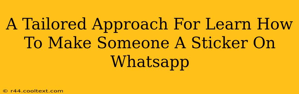 A Tailored Approach For Learn How To Make Someone A Sticker On Whatsapp