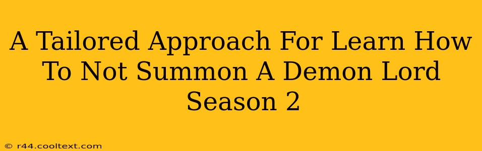 A Tailored Approach For Learn How To Not Summon A Demon Lord Season 2