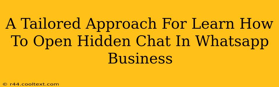 A Tailored Approach For Learn How To Open Hidden Chat In Whatsapp Business