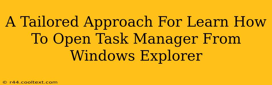 A Tailored Approach For Learn How To Open Task Manager From Windows Explorer