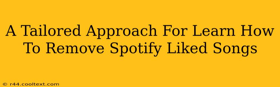 A Tailored Approach For Learn How To Remove Spotify Liked Songs