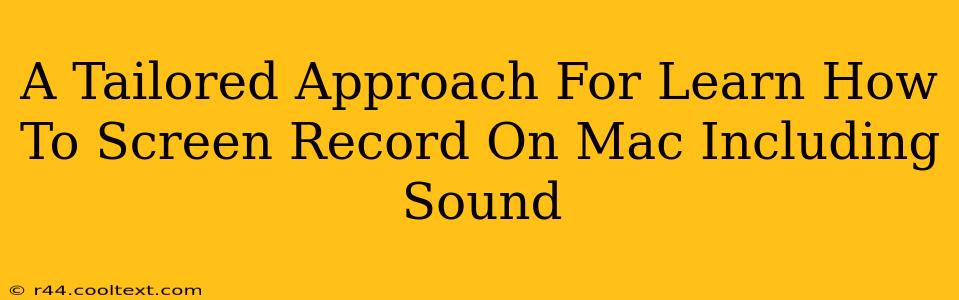 A Tailored Approach For Learn How To Screen Record On Mac Including Sound