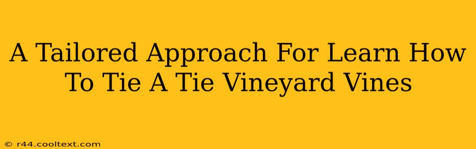 A Tailored Approach For Learn How To Tie A Tie Vineyard Vines