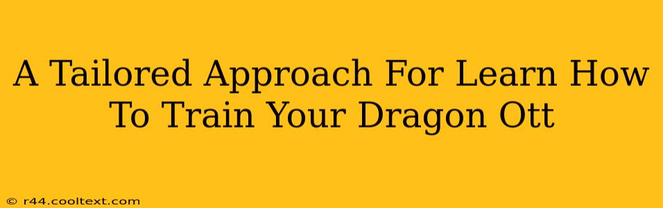 A Tailored Approach For Learn How To Train Your Dragon Ott