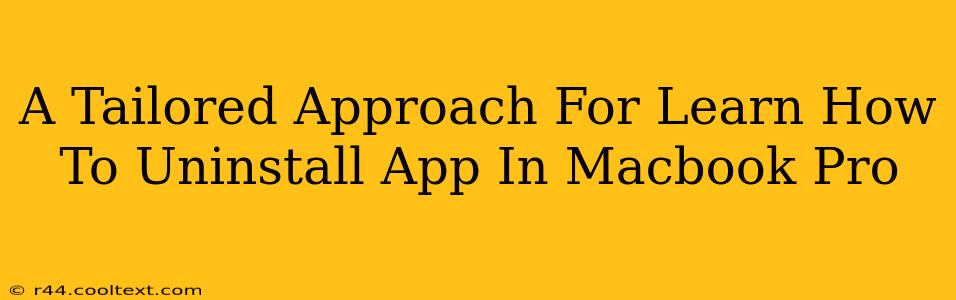 A Tailored Approach For Learn How To Uninstall App In Macbook Pro