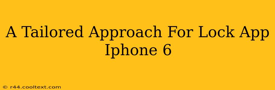 A Tailored Approach For Lock App Iphone 6