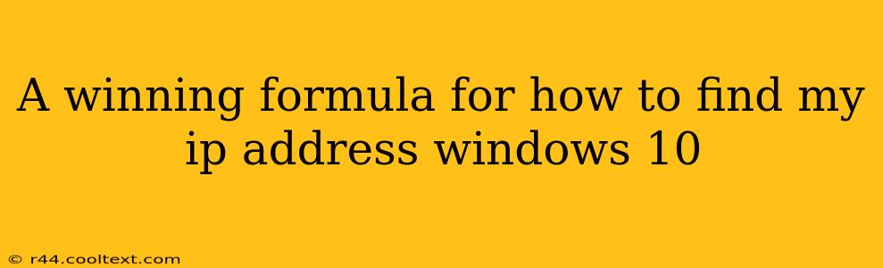 A winning formula for how to find my ip address windows 10