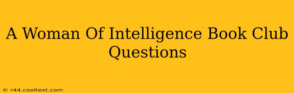 A Woman Of Intelligence Book Club Questions