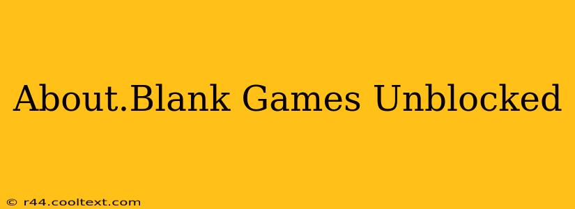 About.Blank Games Unblocked