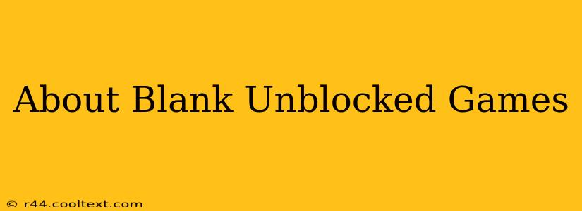 About Blank Unblocked Games