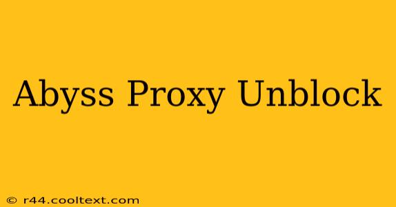 Abyss Proxy Unblock