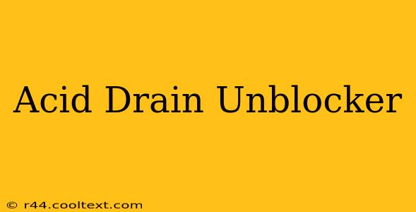 Acid Drain Unblocker