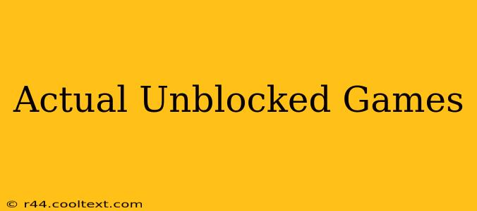 Actual Unblocked Games