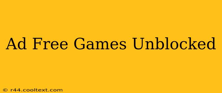 Ad Free Games Unblocked