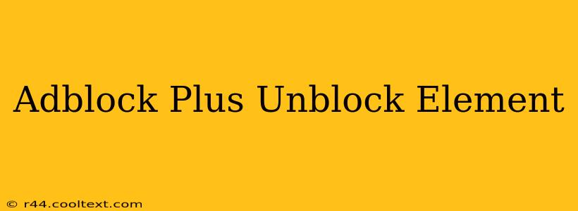 Adblock Plus Unblock Element