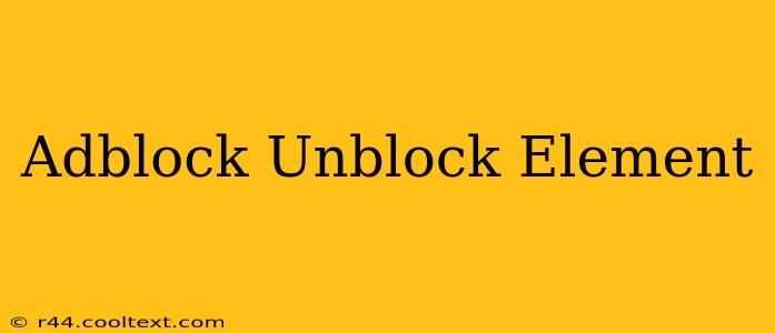 Adblock Unblock Element