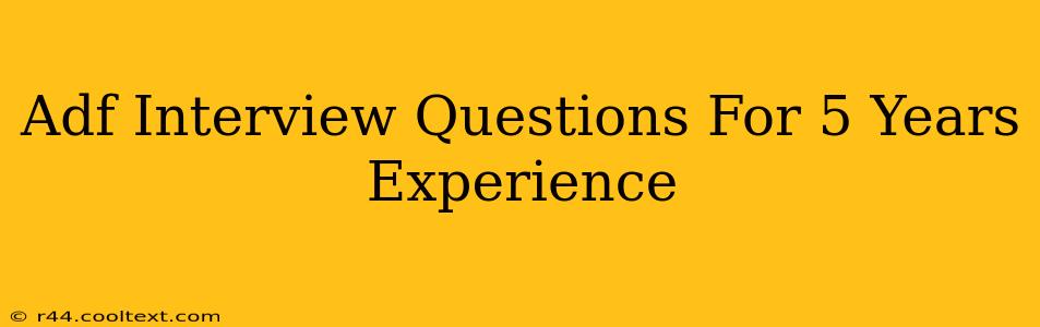 Adf Interview Questions For 5 Years Experience