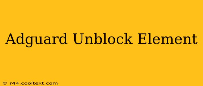 Adguard Unblock Element