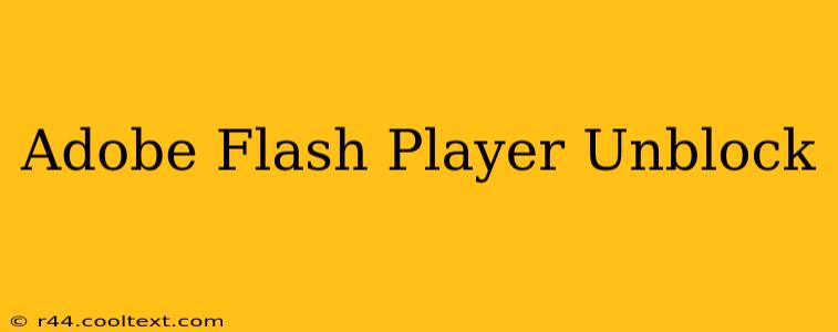 Adobe Flash Player Unblock