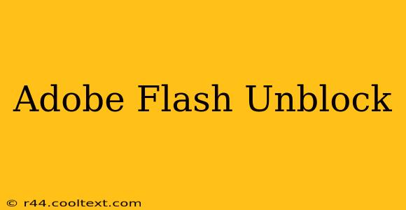 Adobe Flash Unblock