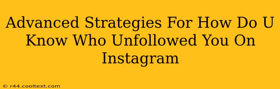 Advanced Strategies For How Do U Know Who Unfollowed You On Instagram